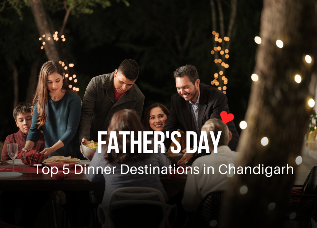 Celebrate Father’s Day: Top 5 Dinner Destinations In Chandigarh