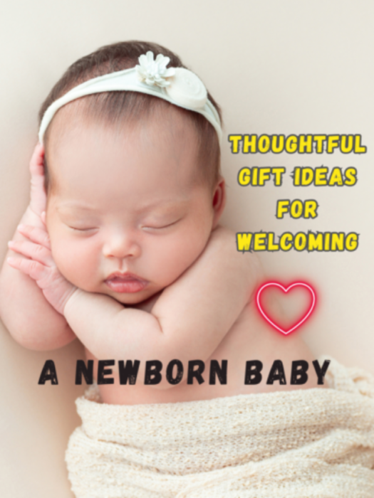 Thoughtful Gift Ideas For Welcoming A Newborn Baby