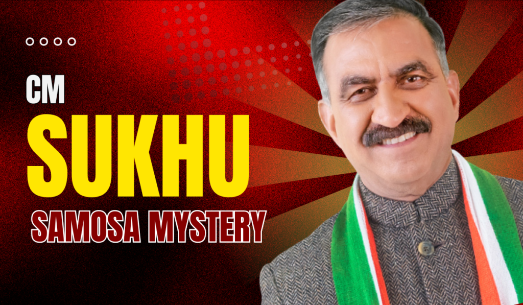 CM Sukhu Samosa Mystery
