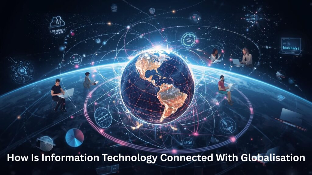 How Is Information Technology Connected With Globalisation